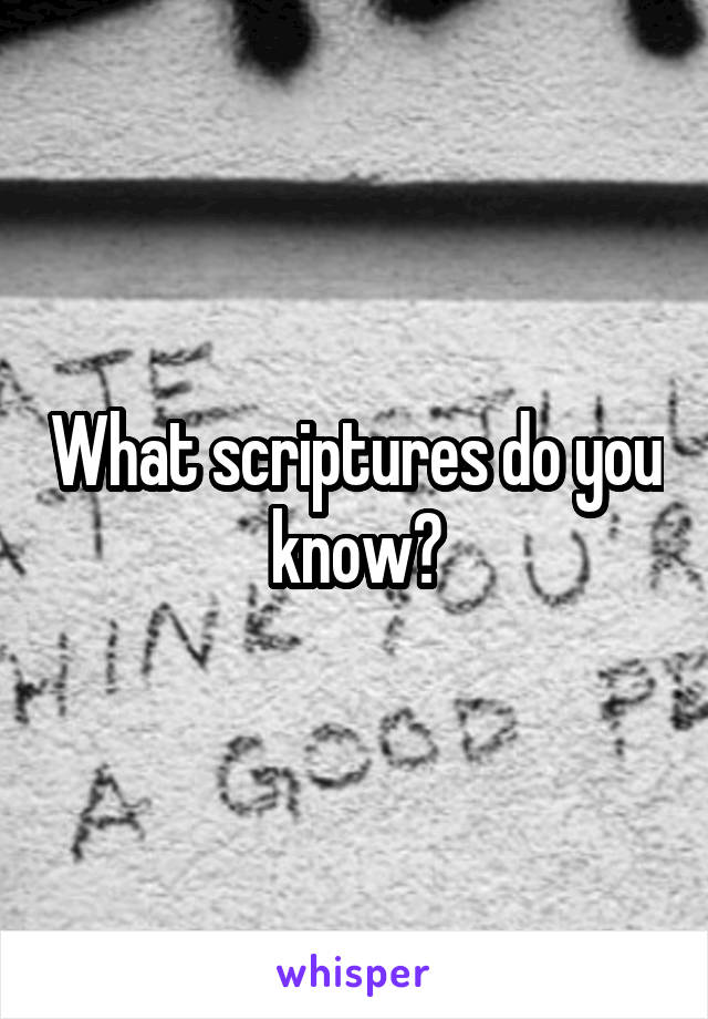 What scriptures do you know?