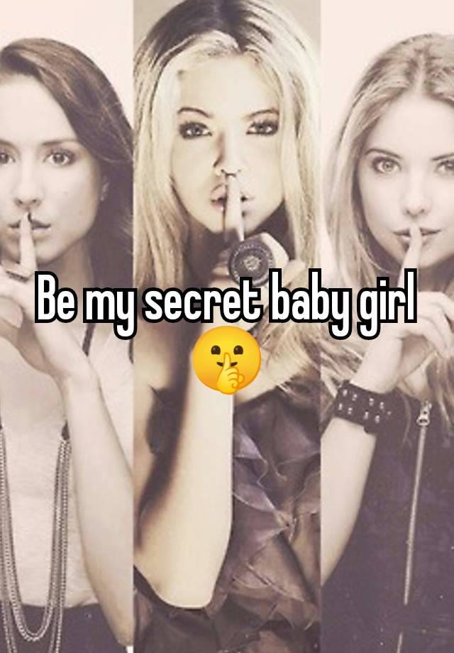 Be my secret baby girl 🤫