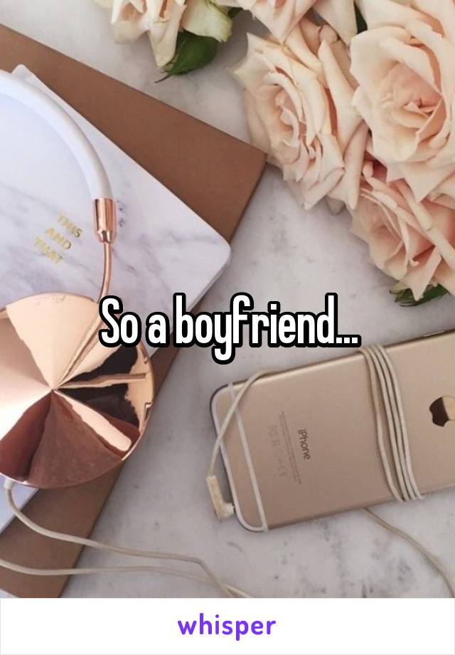 So a boyfriend...