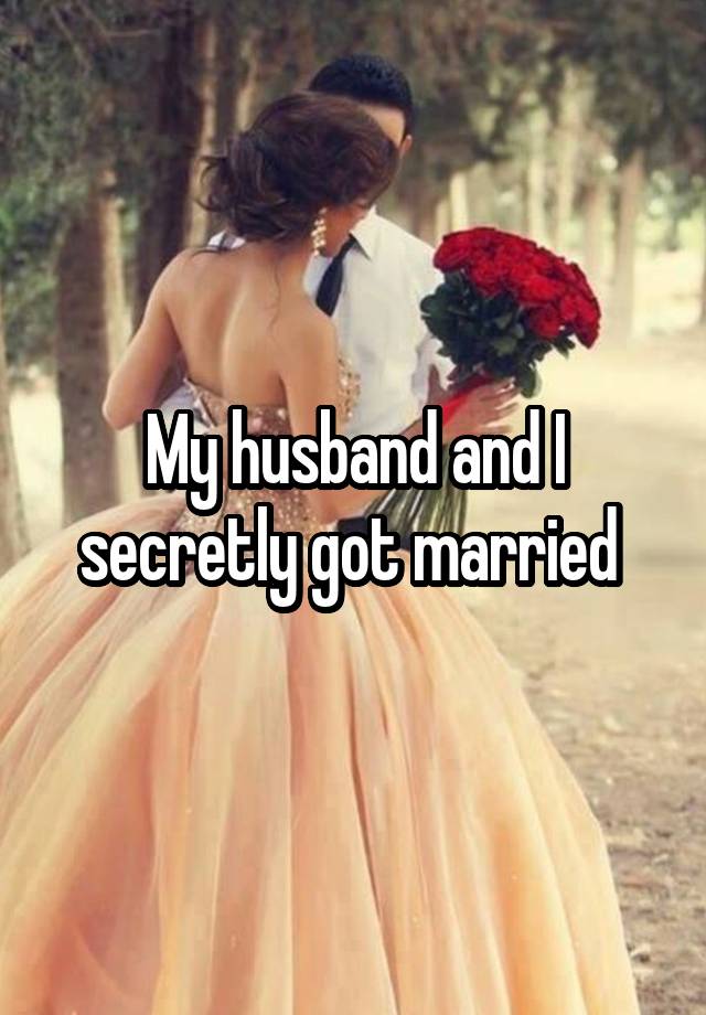 My husband and I secretly got married 