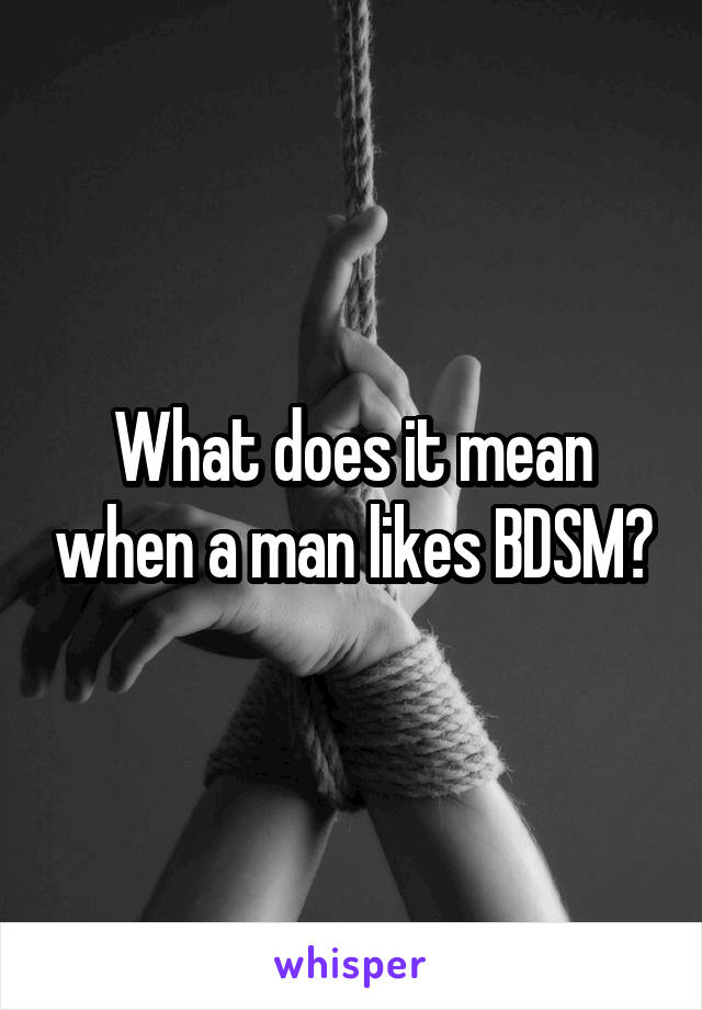 What does it mean when a man likes BDSM?