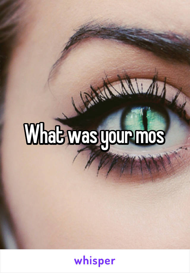 What was your mos 