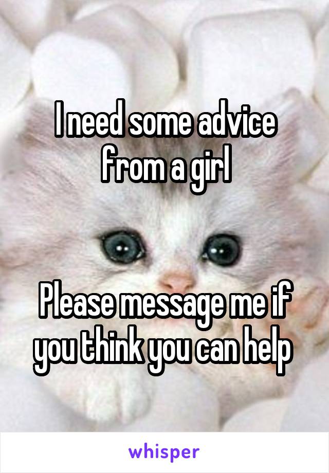 I need some advice from a girl


Please message me if you think you can help 