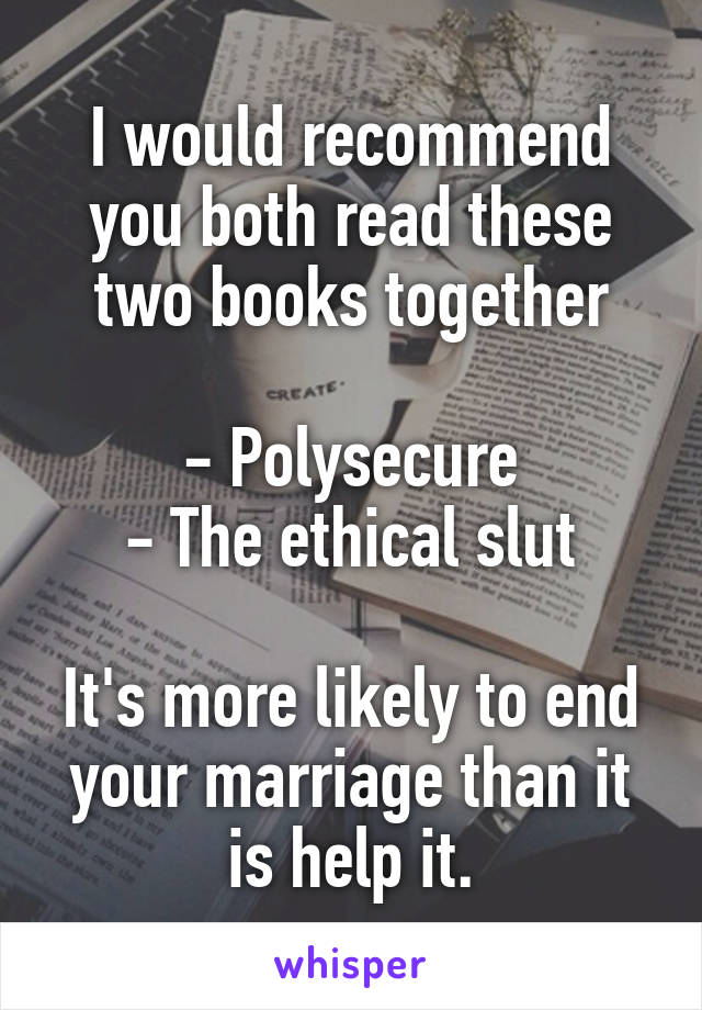 I would recommend you both read these two books together

- Polysecure
- The ethical slut

It's more likely to end your marriage than it is help it.