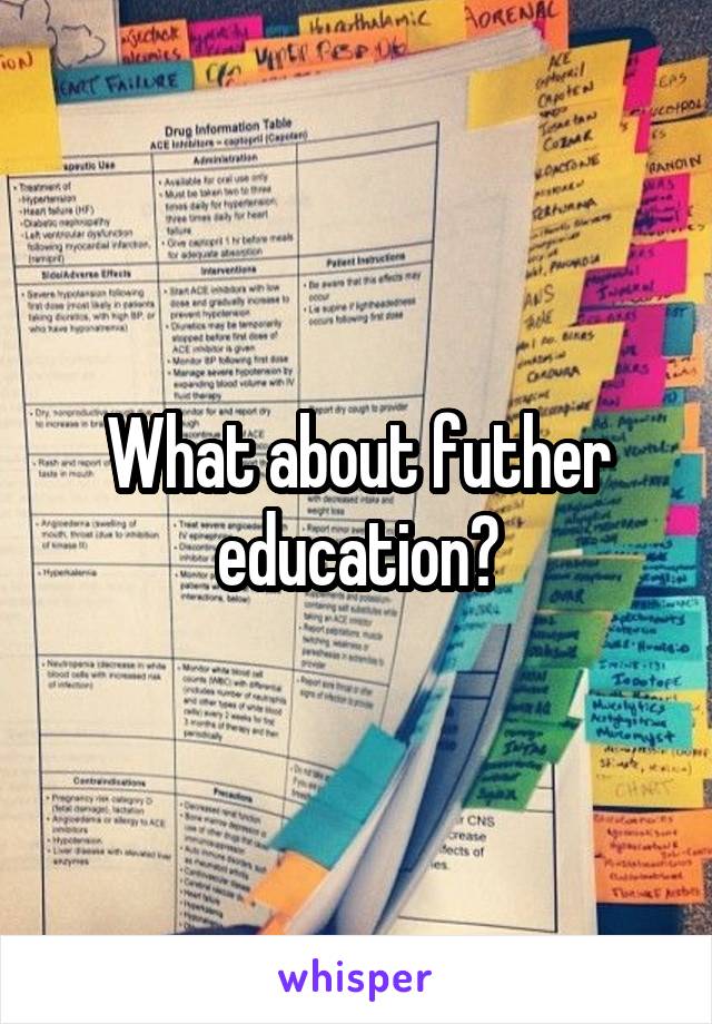 What about futher education?