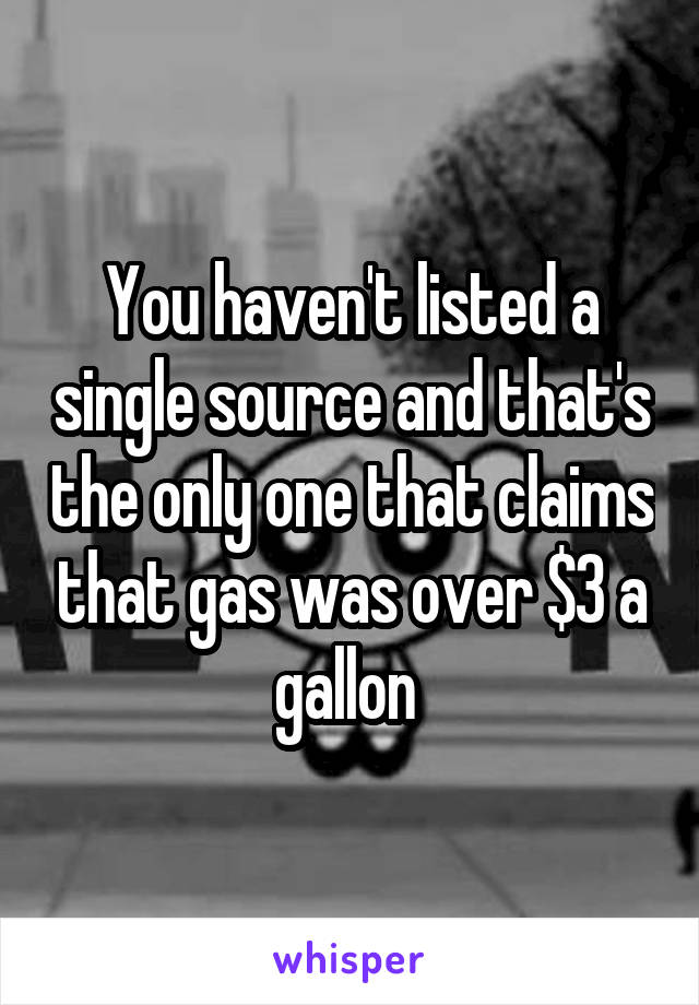 You haven't listed a single source and that's the only one that claims that gas was over $3 a gallon 