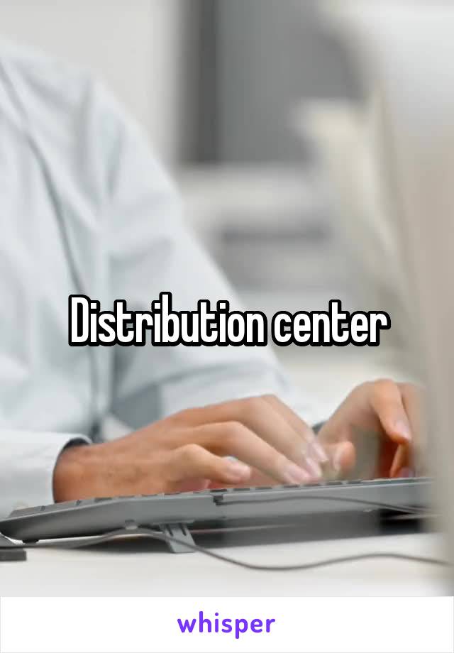 Distribution center