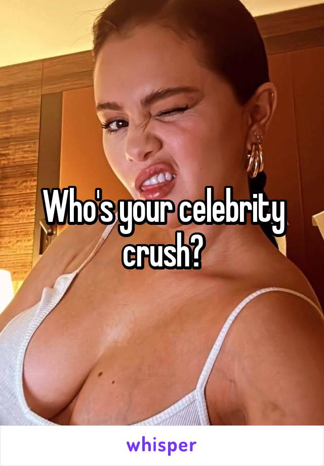 Who's your celebrity crush?