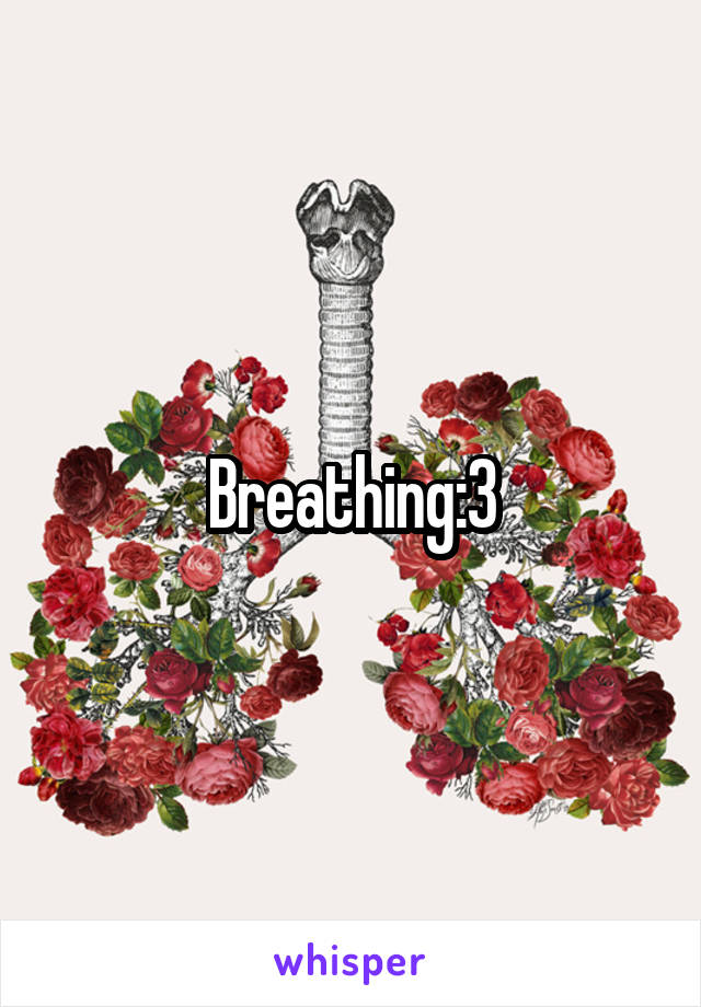 Breathing:3