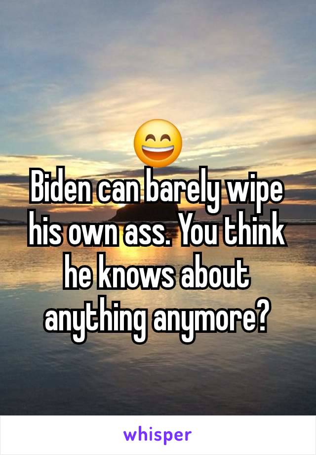 😄
Biden can barely wipe his own ass. You think he knows about anything anymore?