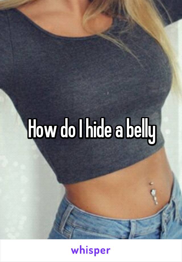 How do I hide a belly