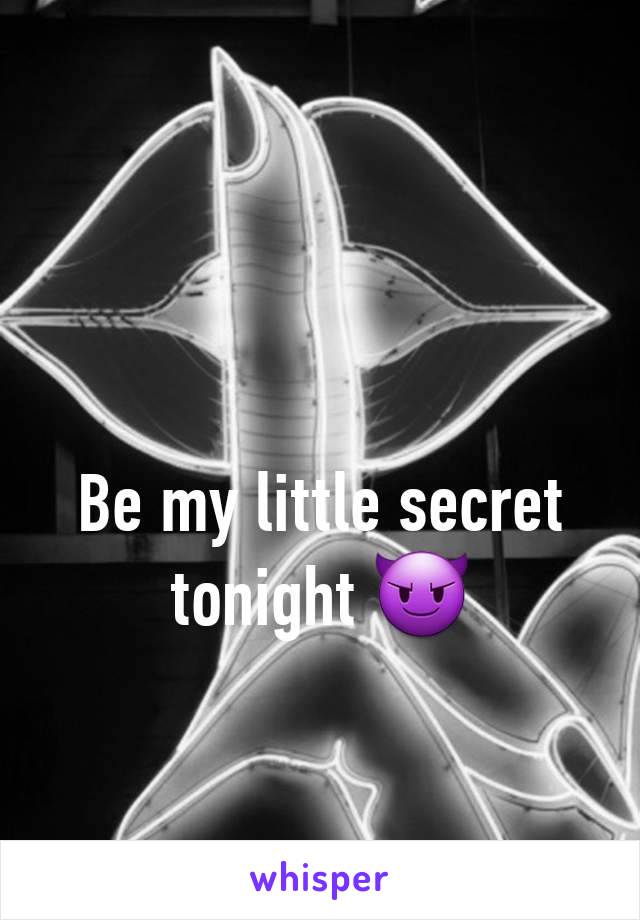 Be my little secret tonight 😈