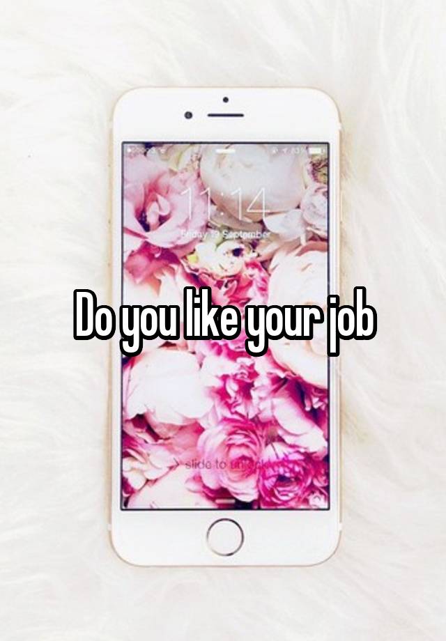 Do you like your job