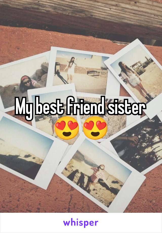 My best friend sister 😍😍