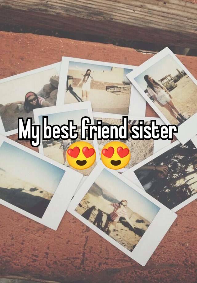 My best friend sister 😍😍