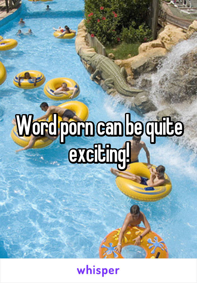 Word porn can be quite exciting!