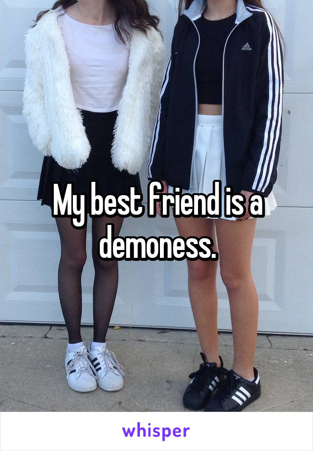 My best friend is a demoness.