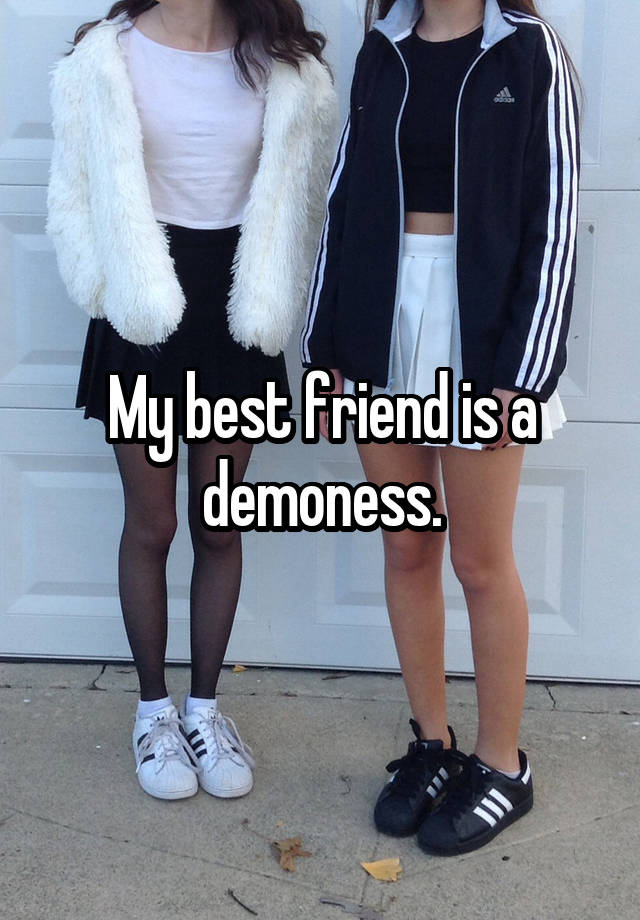 My best friend is a demoness.