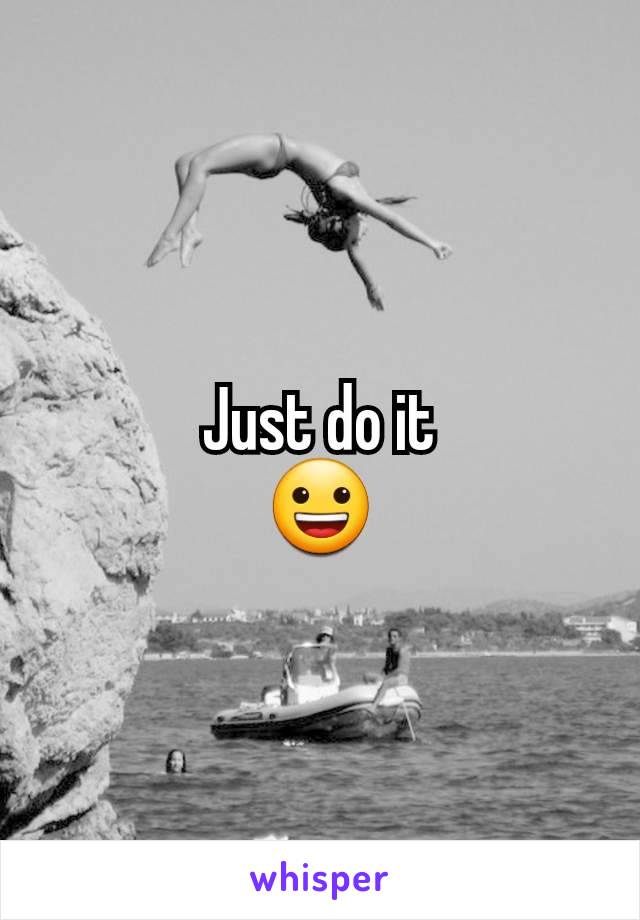 Just do it
😀