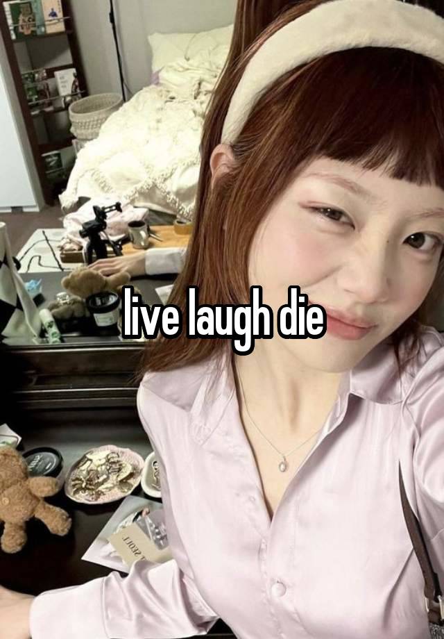 live laugh die