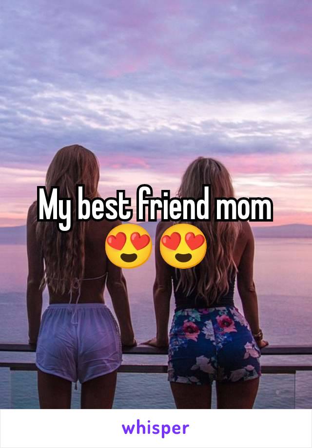 My best friend mom😍😍