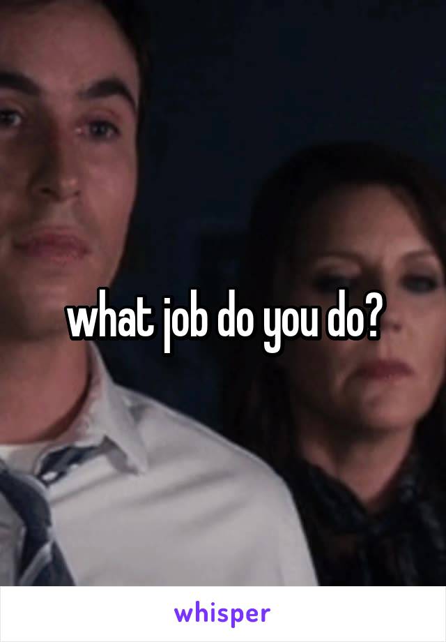 what job do you do?