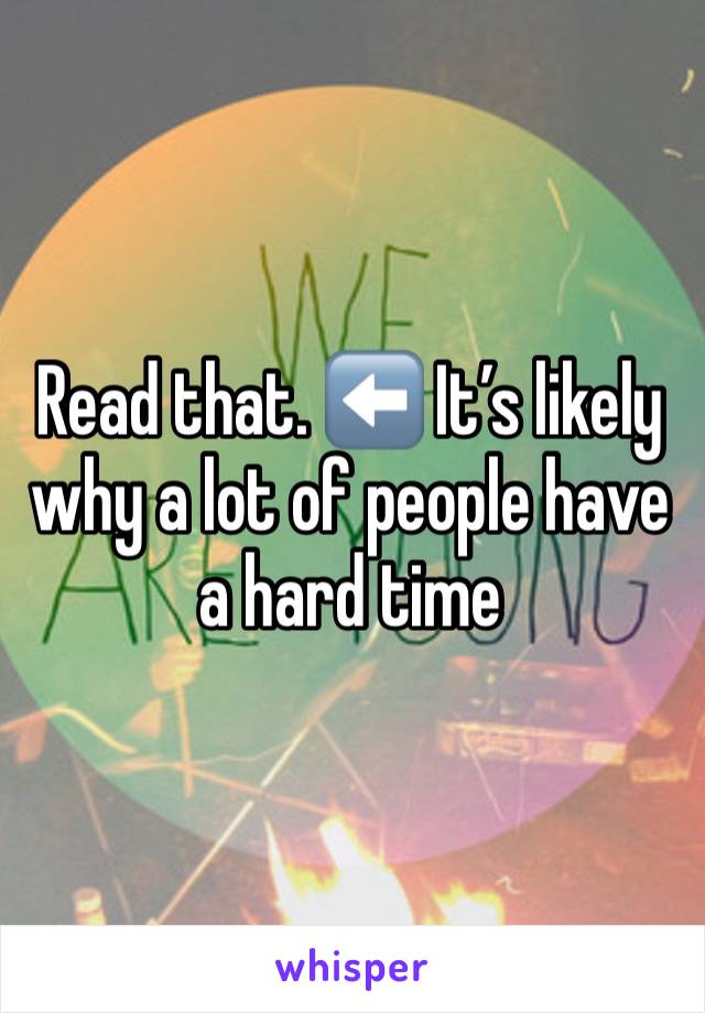 Read that. ⬅️ It’s likely why a lot of people have a hard time