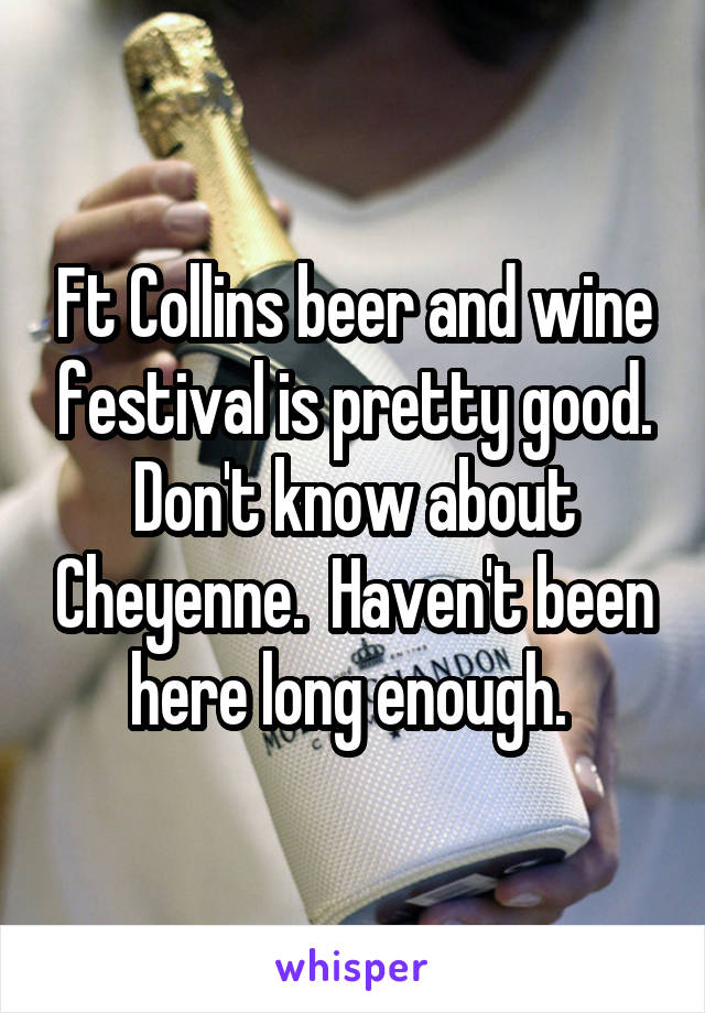 Ft Collins beer and wine festival is pretty good.
Don't know about Cheyenne.  Haven't been here long enough. 