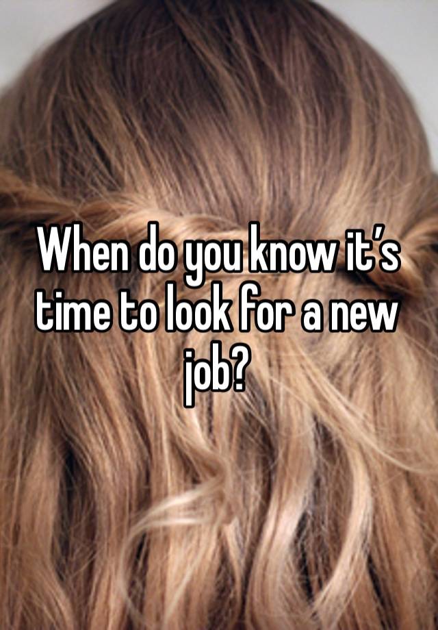 When do you know it’s time to look for a new job?