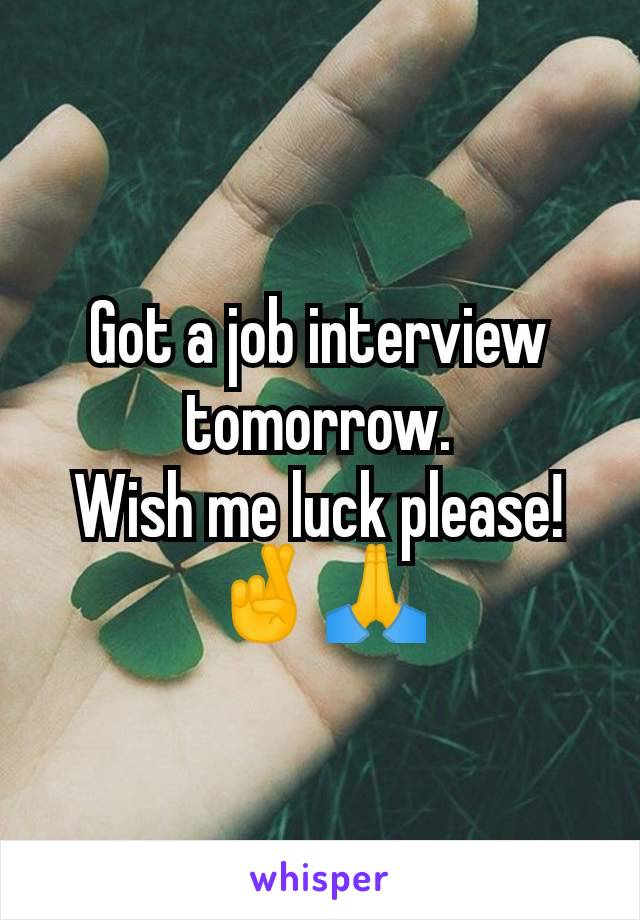 Got a job interview tomorrow.
Wish me luck please! 🤞🙏