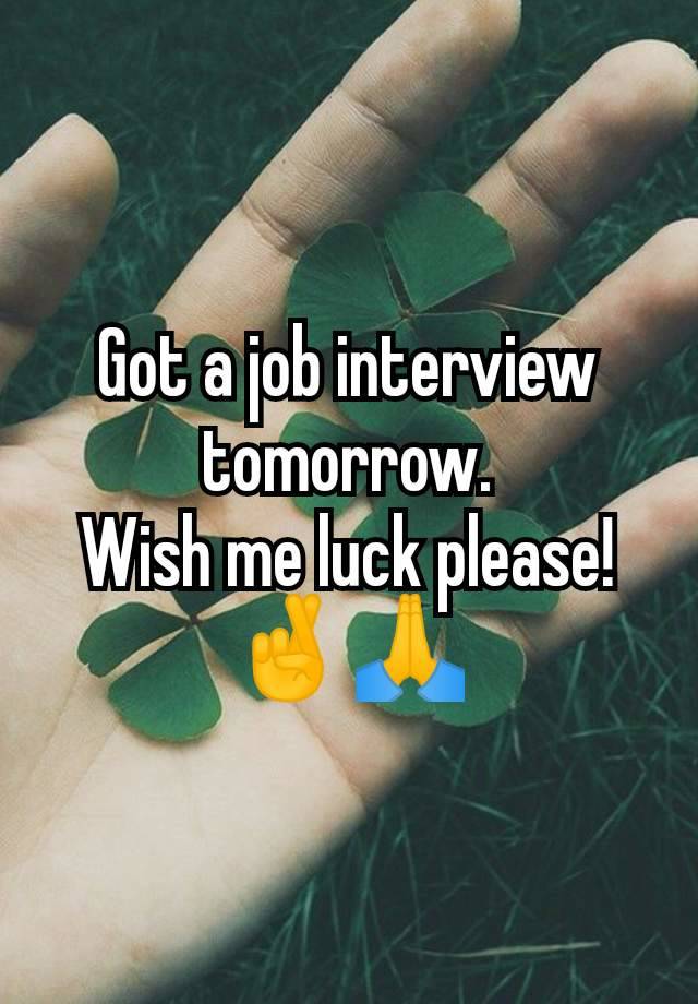 Got a job interview tomorrow.
Wish me luck please! 🤞🙏