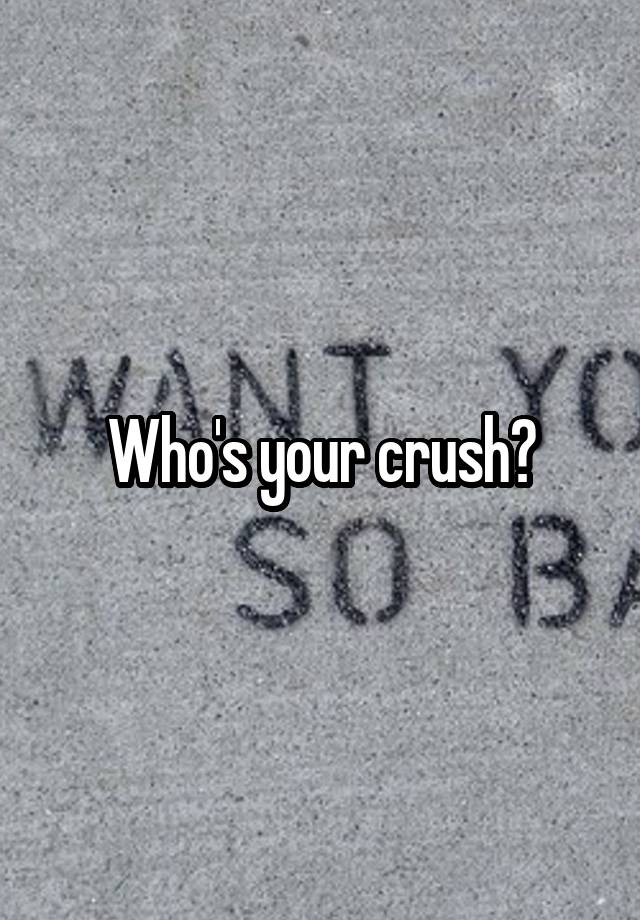 Who's your crush?