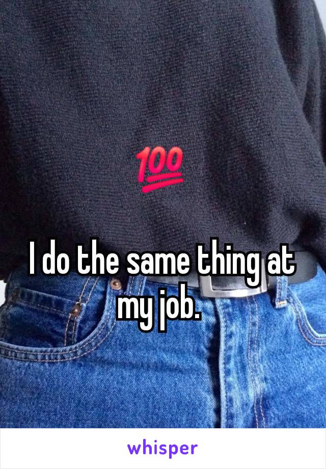 💯 

I do the same thing at my job. 