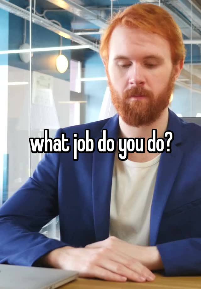 what job do you do?