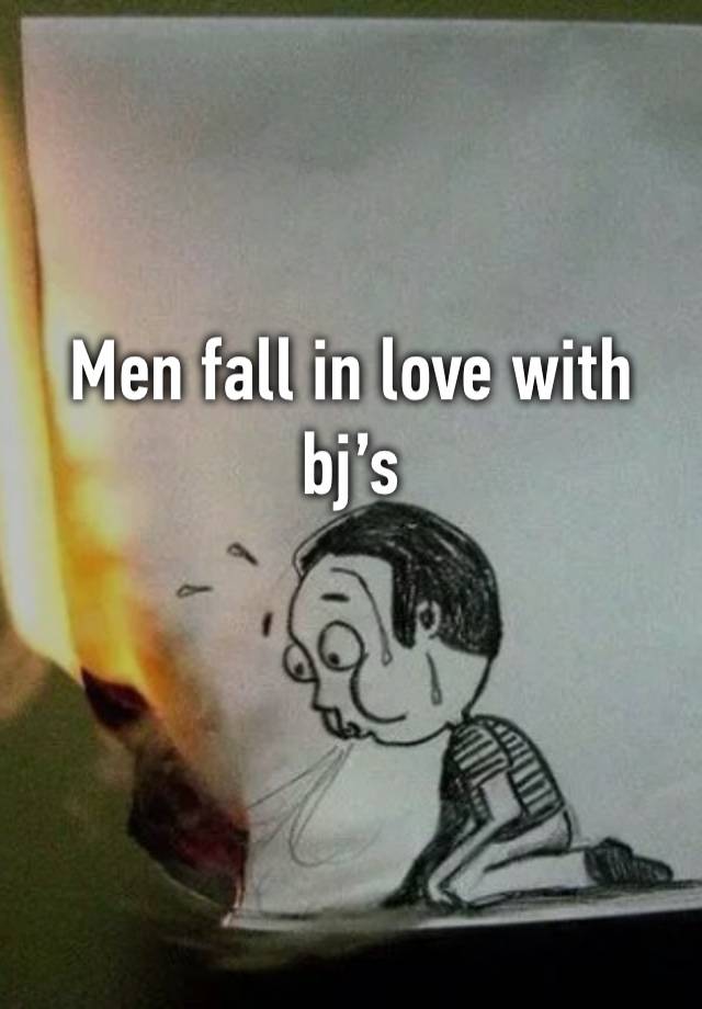 Men fall in love with bj’s 