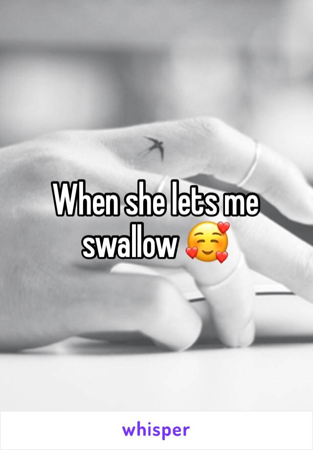 When she lets me swallow 🥰