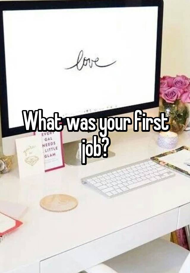 What was your first job?