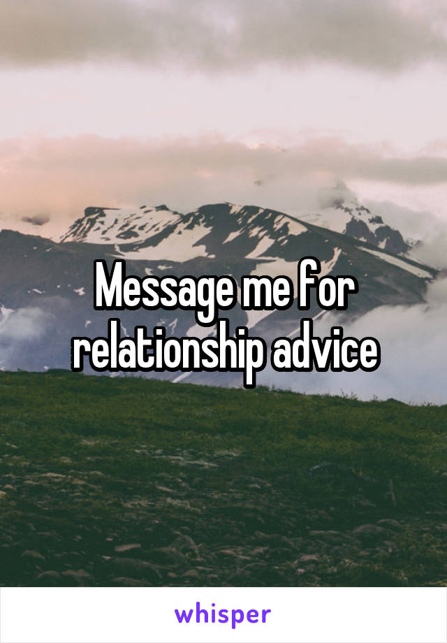 Message me for relationship advice