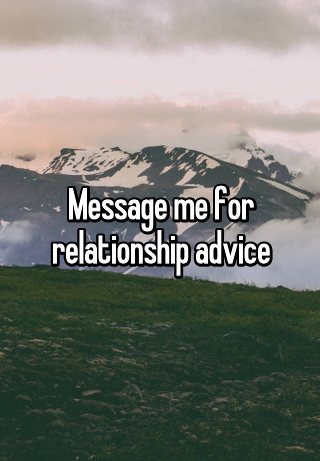 Message me for relationship advice