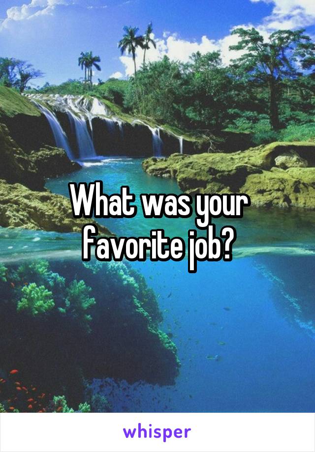 What was your favorite job?