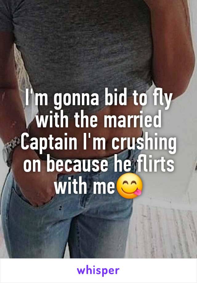 I'm gonna bid to fly with the married Captain I'm crushing on because he flirts with me😋