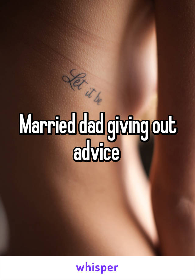 Married dad giving out advice 