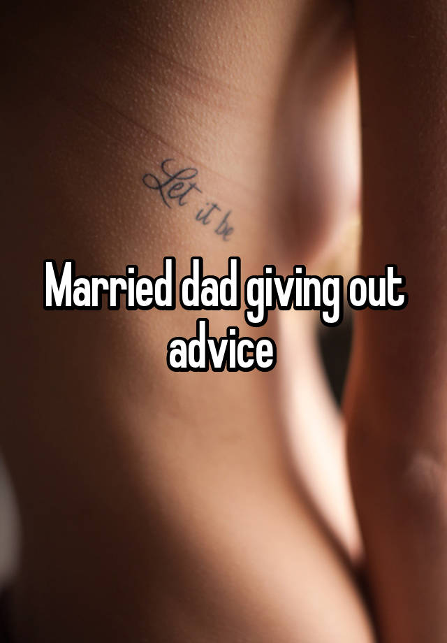 Married dad giving out advice 