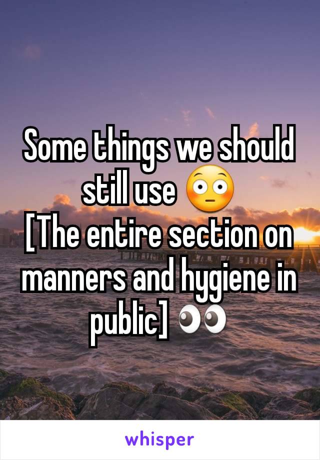 Some things we should still use 😳
[The entire section on manners and hygiene in public] 👀