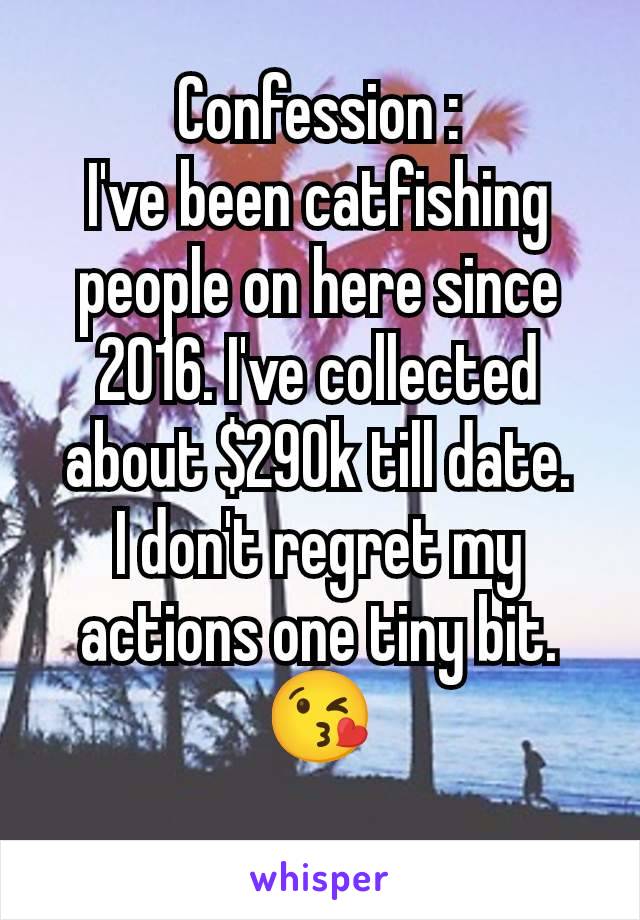 Confession :
I've been catfishing people on here since 2016. I've collected about $290k till date.
I don't regret my actions one tiny bit.
😘