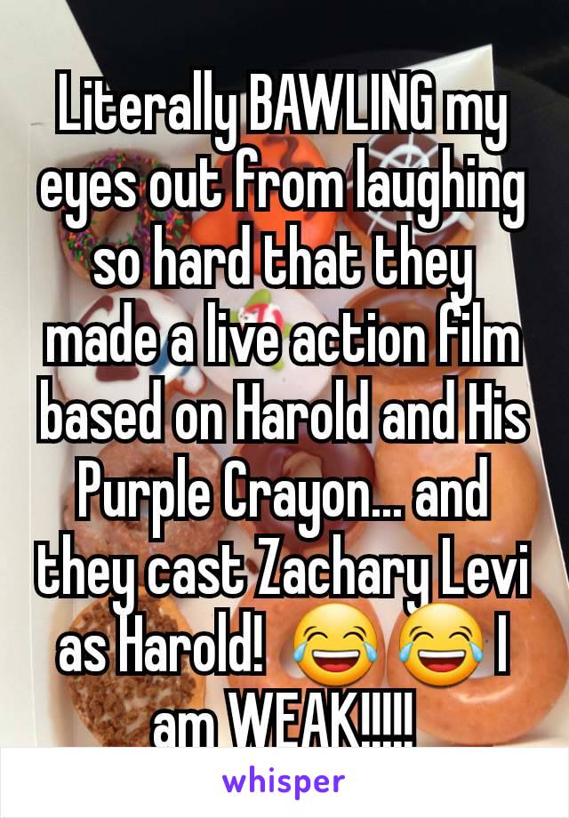 Literally BAWLING my eyes out from laughing so hard that they made a live action film based on Harold and His Purple Crayon... and they cast Zachary Levi as Harold!  😂 😂 I am WEAK!!!!!