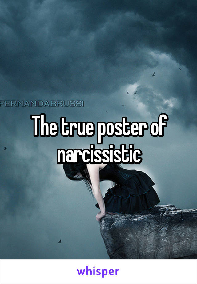 The true poster of narcissistic