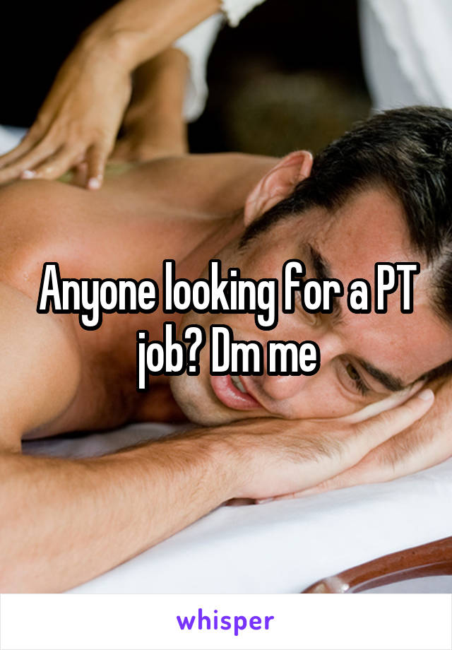 Anyone looking for a PT job? Dm me