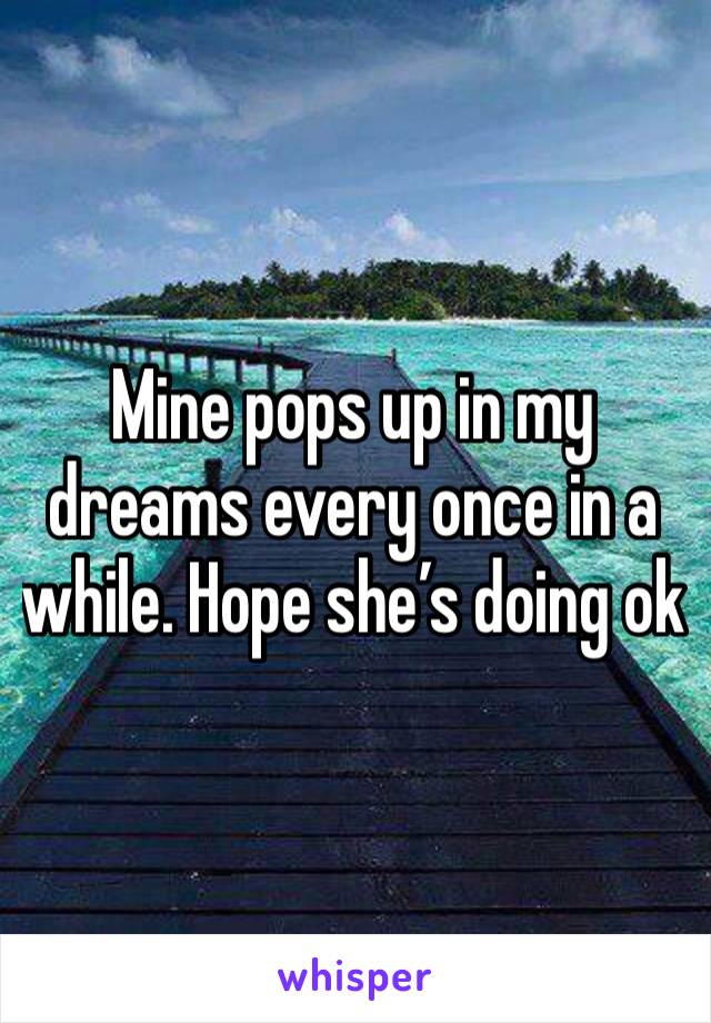 Mine pops up in my dreams every once in a while. Hope she’s doing ok