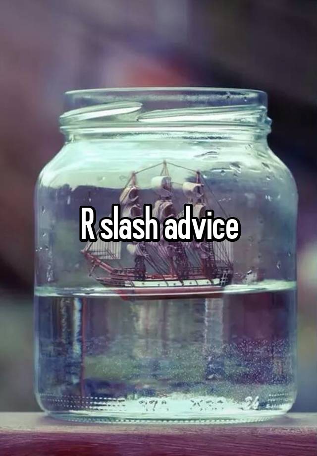 R slash advice